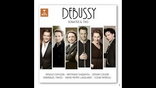 Debussy Piano Trio, Violin & Cello Sonatas: Bertrand Chamayou, Edgar Moreau, Renaud Capuçon