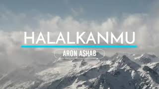 Lirik lagu halalkan mu by ARON ASHAB
