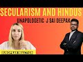 Unapologetic j sai deepak on secularism  hindus  reaction