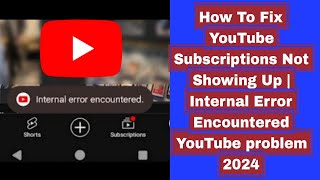 how to fix youtube subscriptions not showing up | internal error encountered youtube problem 2024