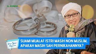Suami Mualaf Istri Masih Non Muslim Apakah Masih Sah Pernikahannya  Buya Yahya Menjawab