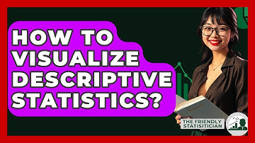 How To Visualize Descriptive Statistics? - The Friendly Statistician