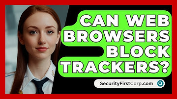 Can Web Browsers Block Trackers? - SecurityFirstCorp.com