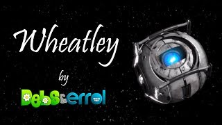 Wheatley - An Original Song *SPOILERS* by Debs & Errol 3,098 views 10 years ago 3 minutes, 37 seconds