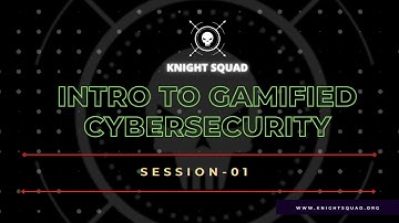 Intro to Gamified Cyber Security Session 01 | Knight Squad