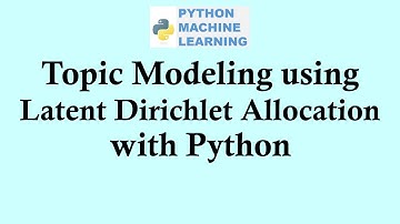 Python machine learning | Topic Modeling using Latent Dirichlet Allocation with Python