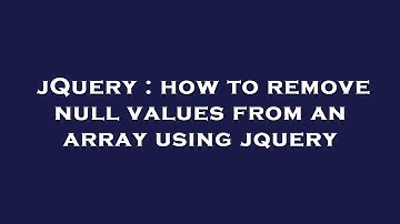jQuery : how to remove null values from an array using jquery