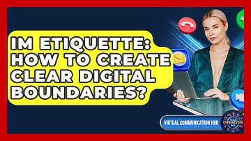 IM Etiquette: How To Create Clear Digital Boundaries? - Virtual Communication Hub