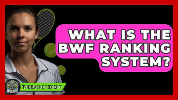 What Is The BWF Ranking System? - The Racket Xpert