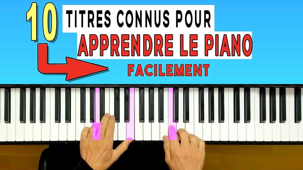 10 Titres FACILES pour apprendre à jouer du piano seul - YouTube