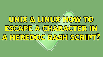 Unix & Linux: How to escape a character in a heredoc bash script? (3 Solutions!!)
