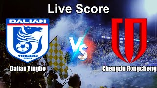 Dalian Yingbo vs Chengdu Rongcheng Live Score - Chinese Football Super League