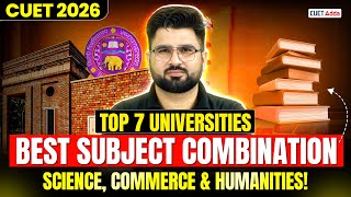 CUET 2026 | Best Subject Combinations &amp; Top 7 Universities for Science, Commerce &amp; Humanities! 📚✅