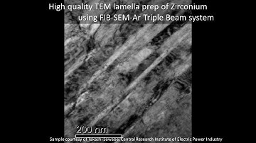 [Materials] High quality TEM lamella prep of Zirconium using FIB-SEM-Ar Triple Beam system