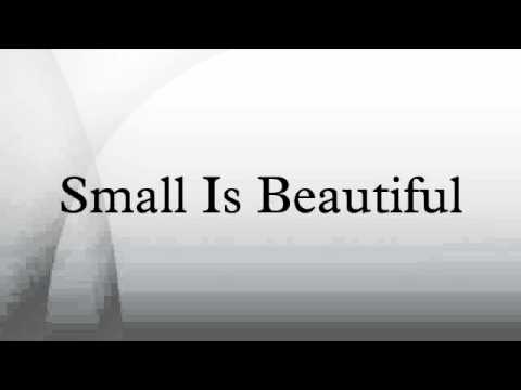 Small Is Beautiful Youtube