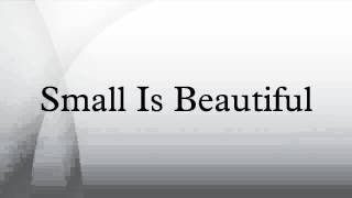 Small Is Beautiful Youtube