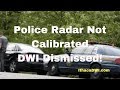 Police Radar Not Calibrated DWI Dismissed!