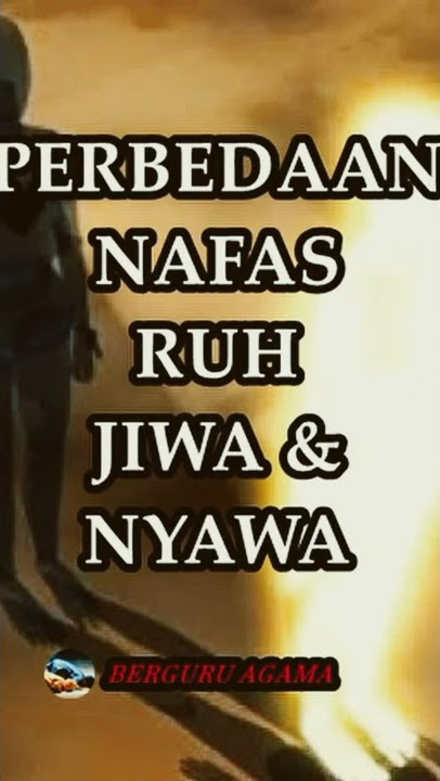 Perbedaan Nafas, Ruh, Jiwa & Nyawa