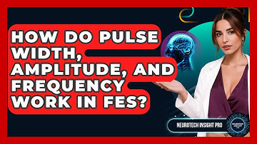 How Do Pulse Width, Amplitude, And Frequency Work In FES? - Neurotech Insight Pro