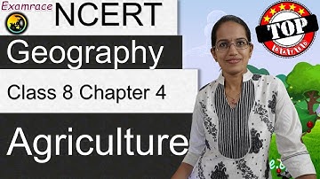 NCERT Class 8 Geography Chapter 4: Agriculture (Examrace - Dr. Manishika) | English | CBSE