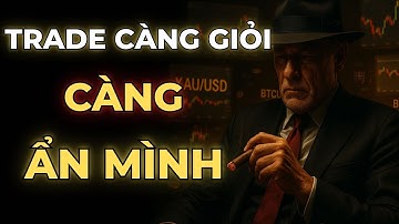 BÍ MẬT CỦA TRADER VIỆT, TRADE CÀNG GIỎI CÀNG Ở ẨN | MẬT MÃ TRADING