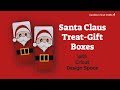 SANTA CLAUS TREAT-GIFT BOXES with Cricut Design Space