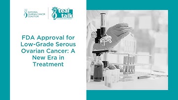FDA Approval for Low-Grade Serous Ovarian Cancer: A New Era in Treatment