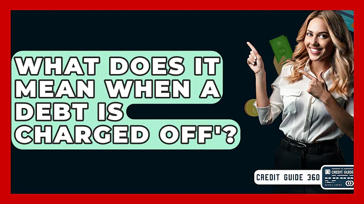 What Does It Mean When A Debt Is Charged Off'? - CreditGuide360.com