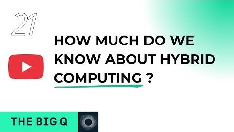 The Big Q Vol. XXI: Hybrid Computing, what it is and how it works?