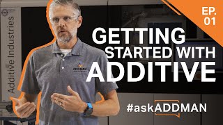 Where do I start with additive manufacturing? | #askADDMAN Episode 1
