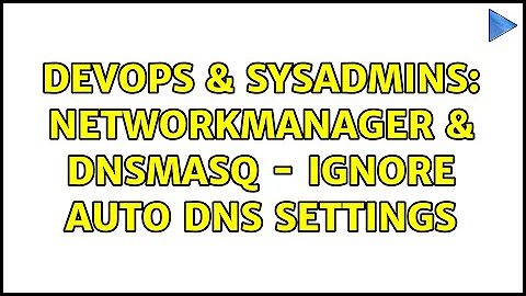 DevOps & SysAdmins: NetworkManager & dnsmasq - ignore auto DNS settings (2 Solutions!!)