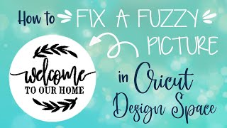 how to clean up a fuzzy image in cricut design space!