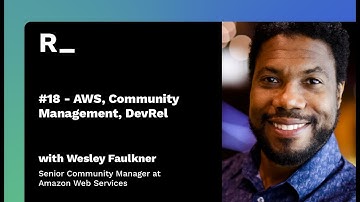 #18 - Wesley Faulkner: AWS, Community Management, DevRel | The Reconfigured Podcast