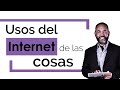 Tecnología: Usos del Internet de las cosas