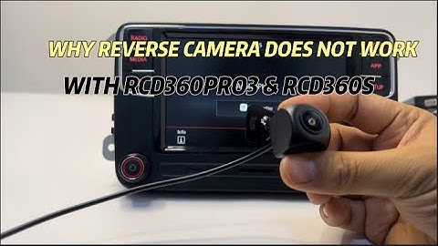 Scumaxcon WHY REVERSE CAMERA DOES NOT WORK WITH RCD360PRO3 & RCD360S