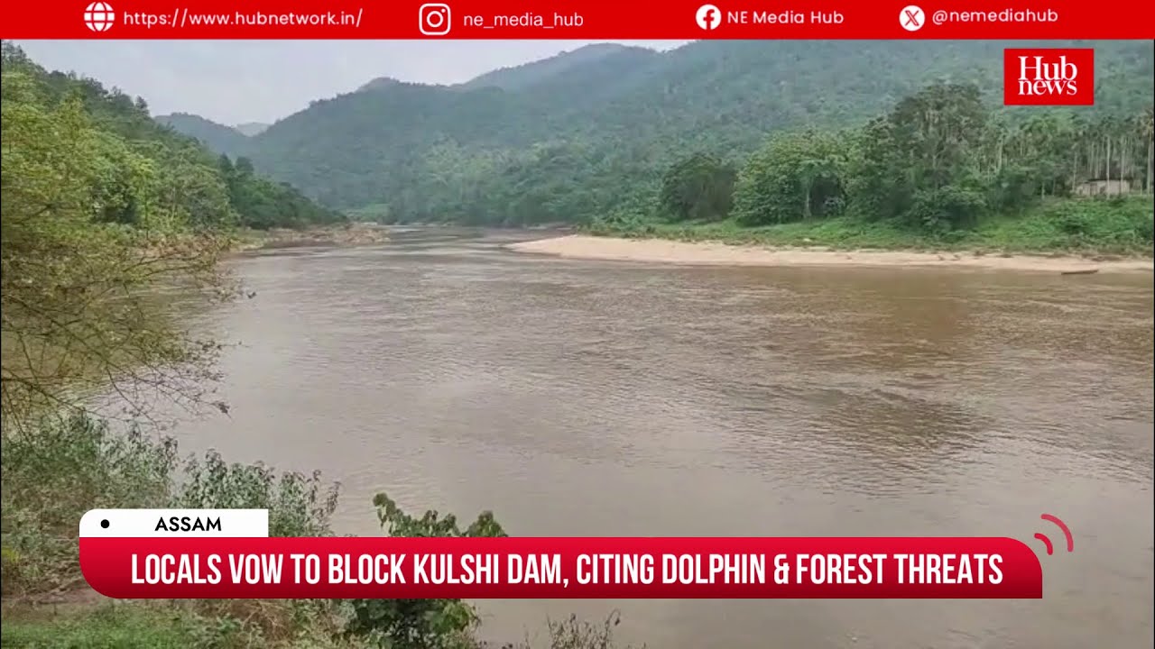 Assam-Meghalaya locals intensify Kulshi Dam protests: Fear Eco-Disaster, displacement