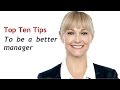 Top 10 Tips to be a better manager