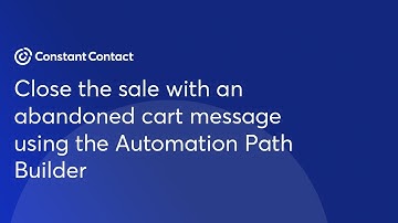 Close the sale with an abandoned cart message using the Automation Path Builder | Constant Contact
