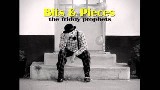 Video thumbnail of "The Friday Prophets - From The Ground Up"