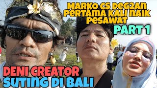 DENI CREATOR SUTING DI BALI,MARKO CS DEG2AN PERTAMA KALI NAEK PESAWAT (Part 1)