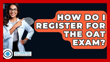 How Do I Register For The OAT Exam? - Optometry Knowledge Base