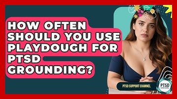 How Often Should You Use Playdough For PTSD Grounding? - PTSD Support Channel