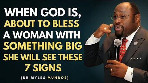 Dr Myles Munroe /When God Is About to Bless a Woman with Something Big, She Will See These 7 Signs 
