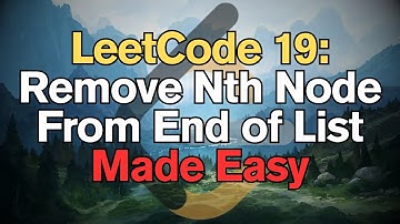 LeetCode 19: Remove Nth Node From End of List Made Easy For Complete Beginners - Python Tutorial