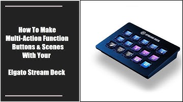 How to make multi action scenes with the Elgato Stream Deck
