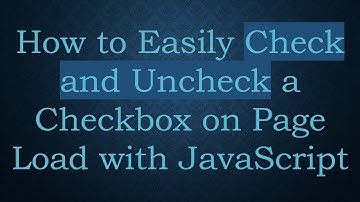 How to Easily Check and Uncheck a Checkbox on Page Load with JavaScript