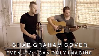 Even If / I Can Only Imagine - Mercy Me Cover by Chad Graham chords
