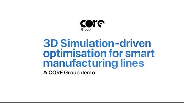 3D Simulation‑driven optimisation for smart manufacturing lines | A CORE Innovation Group demo