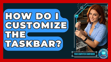 How Do I Customize The Taskbar? - Your Computer Companion