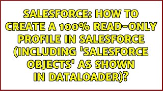 How to create a 100% Read-Only profile in Salesforce (including 'Salesforce objects' as shown in...